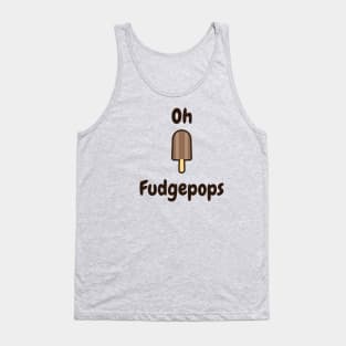 Oh fudgepops Tank Top